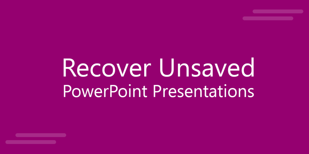 How To Recover Unsaved PowerPoint Data [Tip]