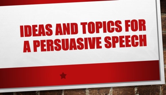 ideas and topics for a persuasive speech