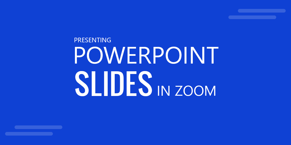 Presenting PowerPoint Slides via Zoom