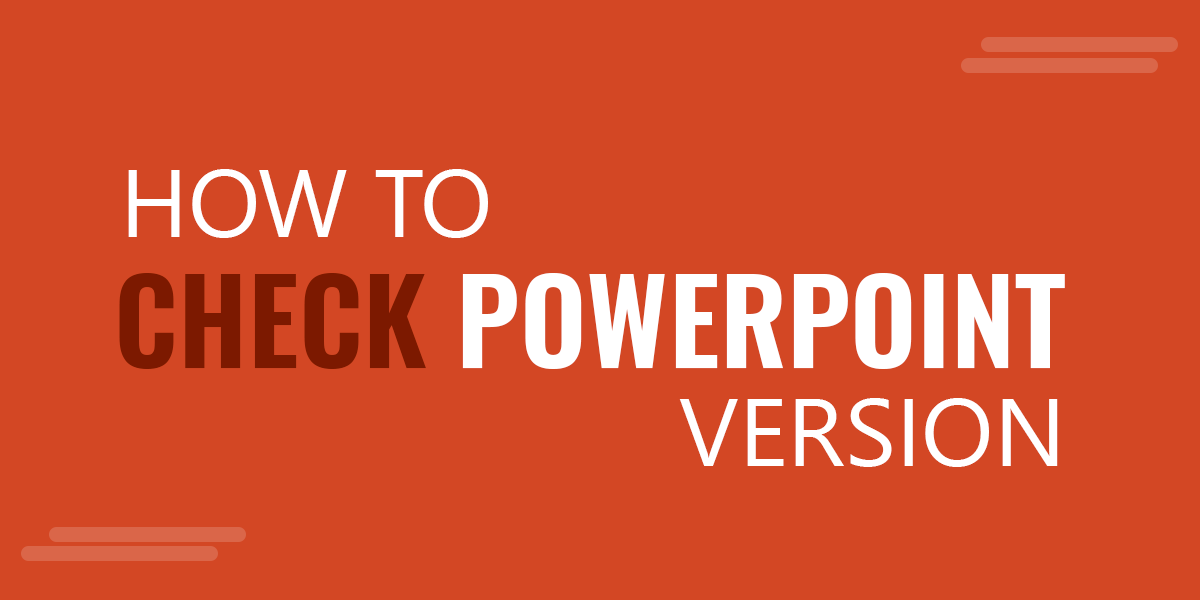 How to Know What Version of PowerPoint Do I Have? Learn how to check the current version of PowerPoint.